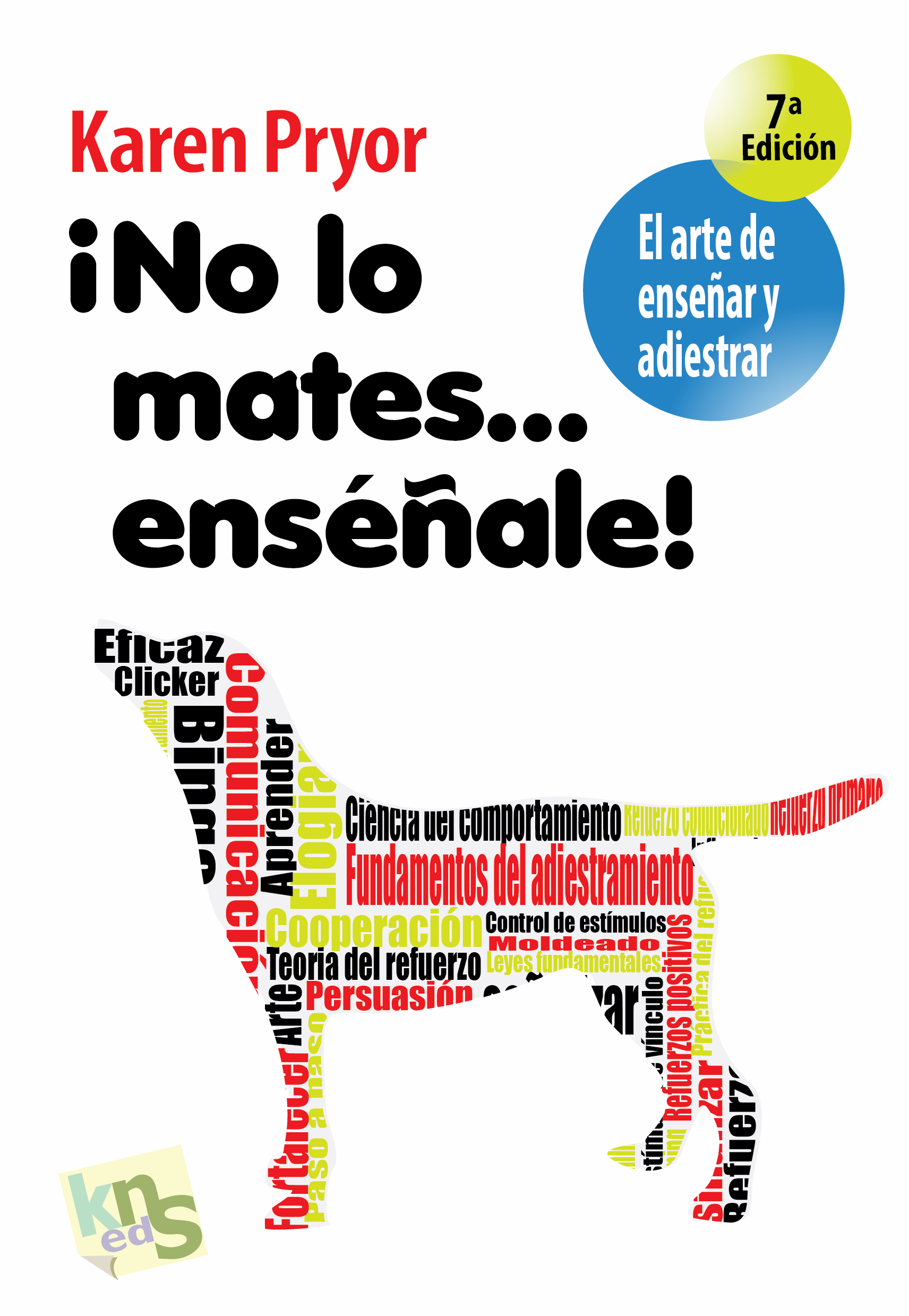 ¡No le mates…enséñale! Karen Pryor. KNS.